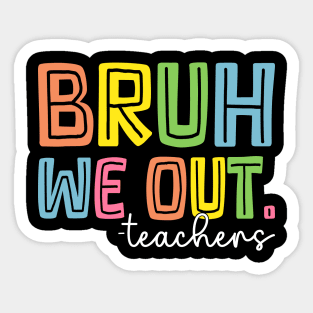 Cute End Of School Year Teacher Summer Bruh We Out Teachers Sticker